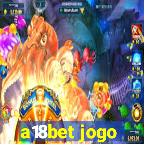 a18bet jogo